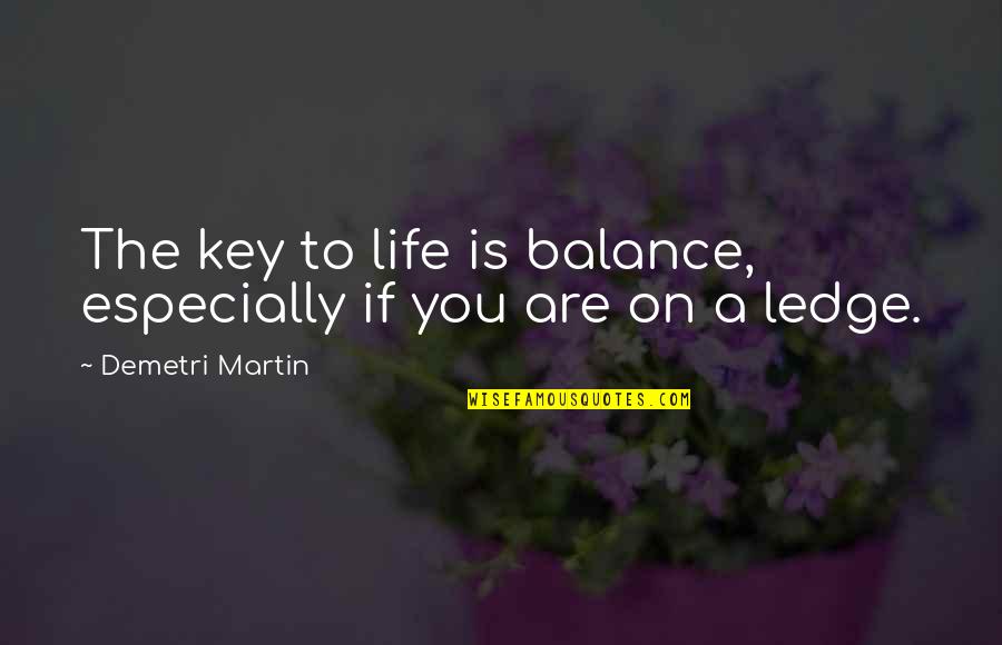 Swimming Quote Quotes By Demetri Martin: The key to life is balance, especially if