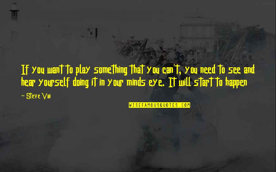 Swinderman Caught Quotes By Steve Vai: If you want to play something that you