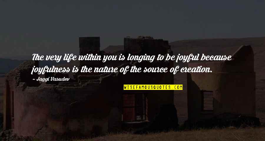Swinery Meats Quotes By Jaggi Vasudev: The very life within you is longing to