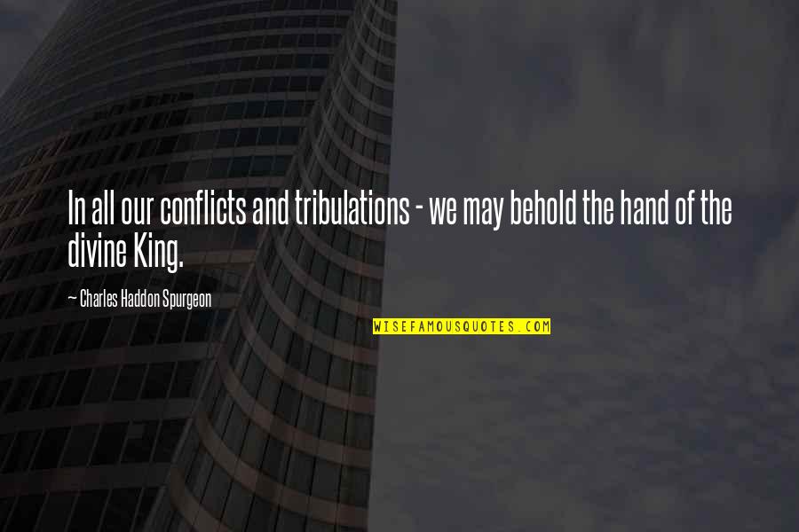 Swingle Quotes By Charles Haddon Spurgeon: In all our conflicts and tribulations - we