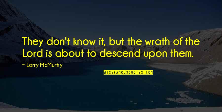 Swingle Quotes By Larry McMurtry: They don't know it, but the wrath of