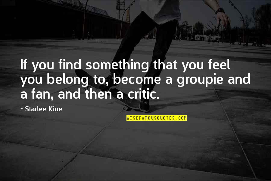 Swishing Sound Quotes By Starlee Kine: If you find something that you feel you