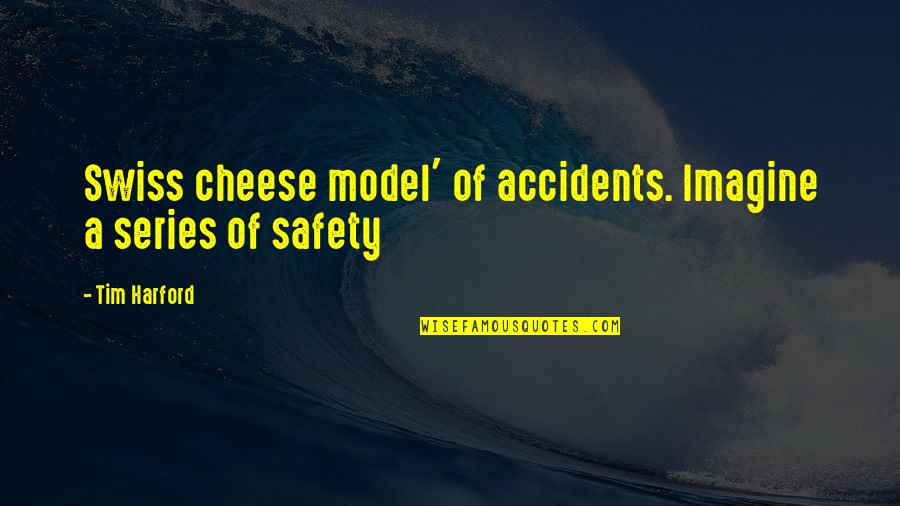 Swiss Cheese Quotes By Tim Harford: Swiss cheese model' of accidents. Imagine a series