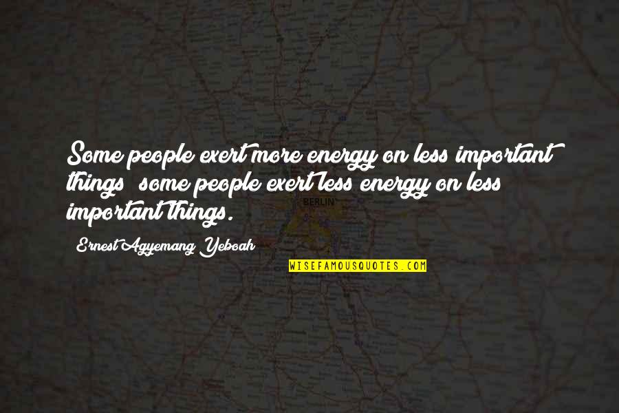 Swiss Family Robinson Movie Quotes By Ernest Agyemang Yeboah: Some people exert more energy on less important