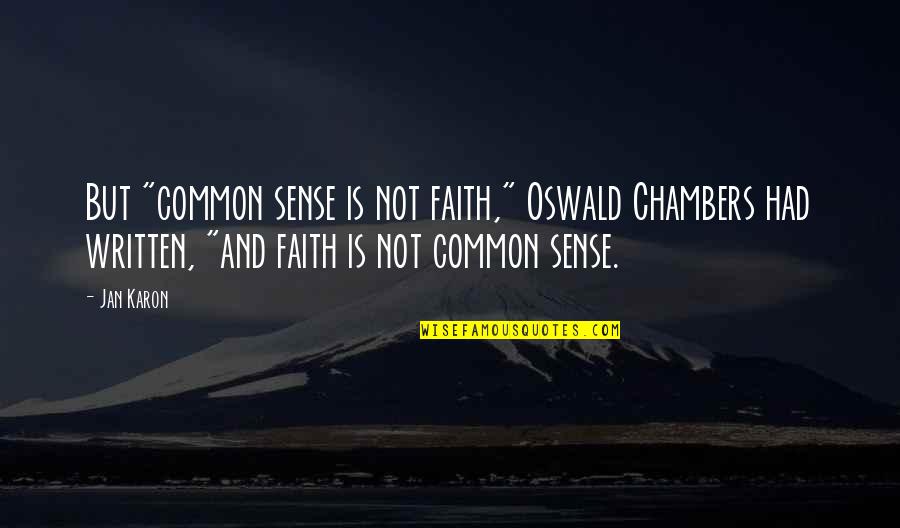 Swisshelm Mountains Quotes By Jan Karon: But "common sense is not faith," Oswald Chambers