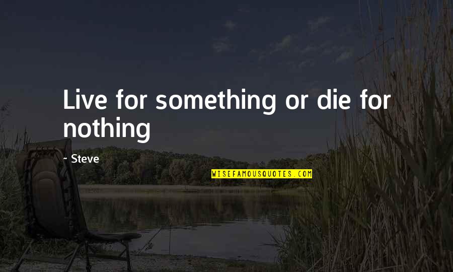 Switched At Birth Bay Quotes By Steve: Live for something or die for nothing