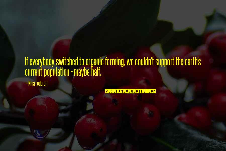 Switched Quotes By Nina Fedoroff: If everybody switched to organic farming, we couldn't