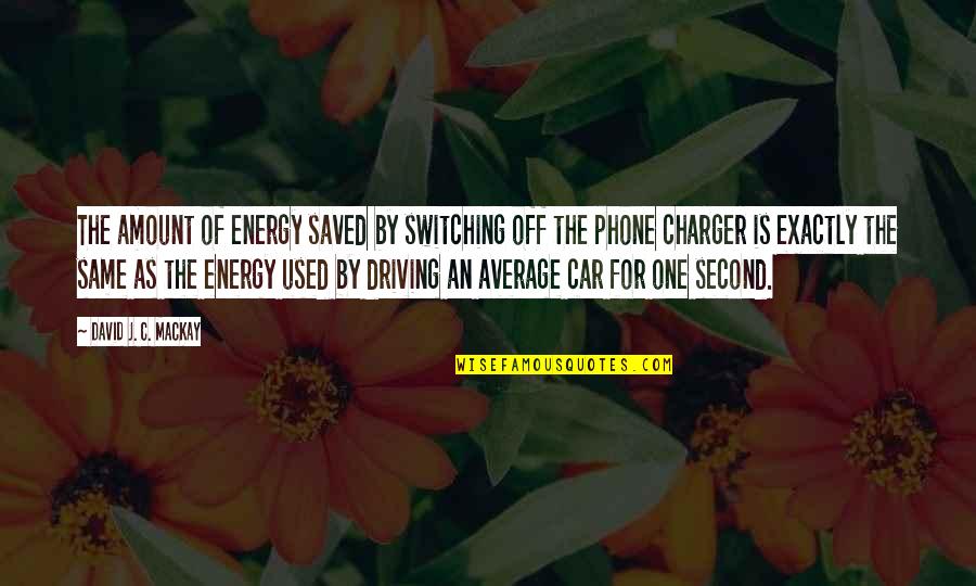 Switching Quotes By David J. C. MacKay: The amount of energy saved by switching off