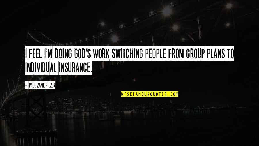 Switching Quotes By Paul Zane Pilzer: I feel I'm doing God's work switching people