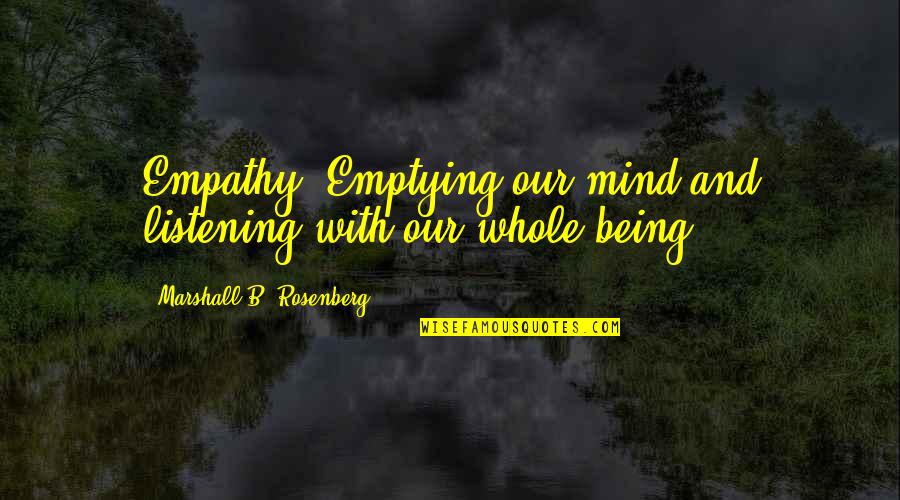 Switters Report Quotes By Marshall B. Rosenberg: Empathy: Emptying our mind and listening with our