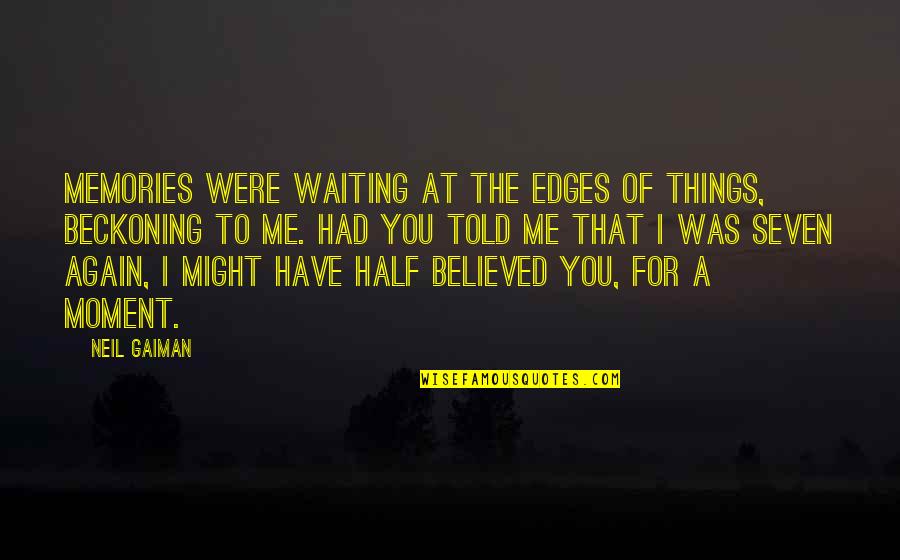 Sworded Horse Quotes By Neil Gaiman: Memories were waiting at the edges of things,