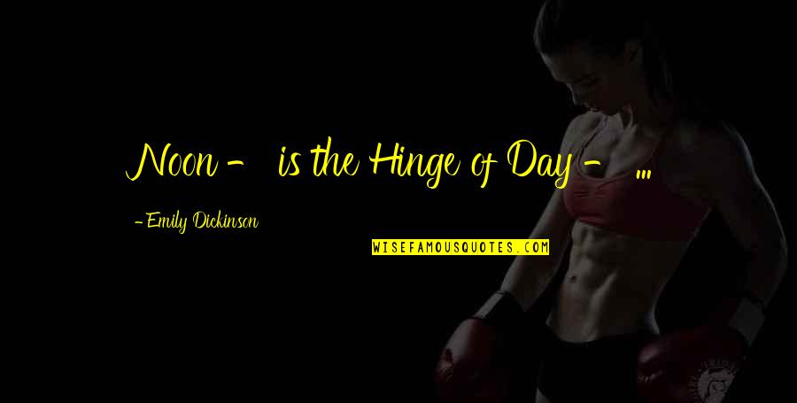 Swots In Business Quotes By Emily Dickinson: Noon - is the Hinge of Day -