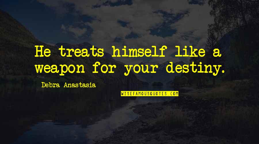 Swych Broadcasting Quotes By Debra Anastasia: He treats himself like a weapon for your