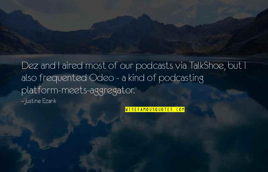 Syaifullah Artinya Quotes By Justine Ezarik: Dez and I aired most of our podcasts