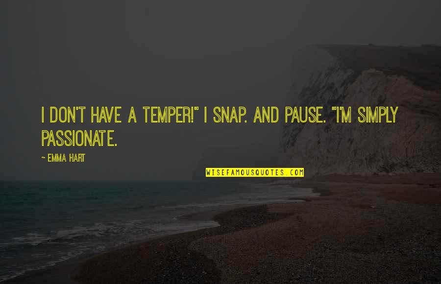 Syamsuddin At Tabrizi Quotes By Emma Hart: I don't have a temper!" I snap. And