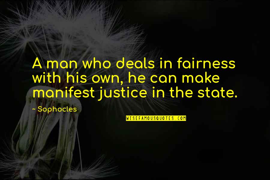 Sybil Birling Responsibility Quotes By Sophocles: A man who deals in fairness with his