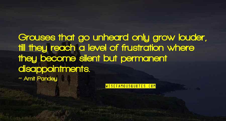 Sybils Salem Quotes By Amit Pandey: Grouses that go unheard only grow louder, till