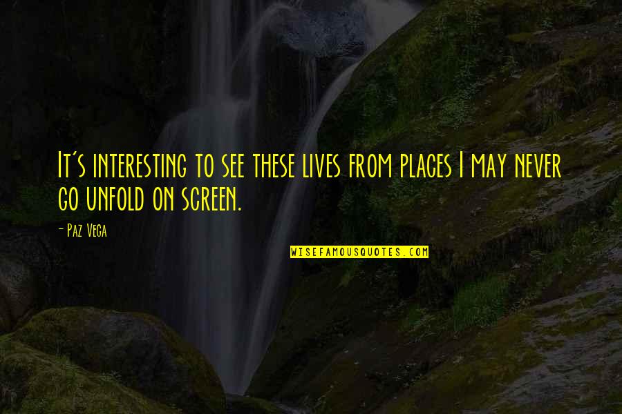 Sybils Salem Quotes By Paz Vega: It's interesting to see these lives from places