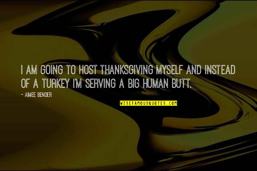Sydney Bell Quotes By Aimee Bender: I am going to host Thanksgiving myself and