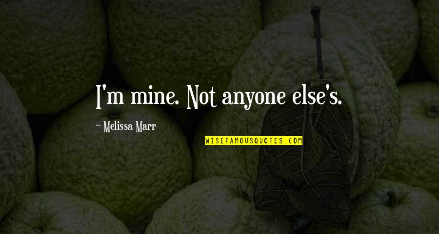 Sydney Bell Quotes By Melissa Marr: I'm mine. Not anyone else's.