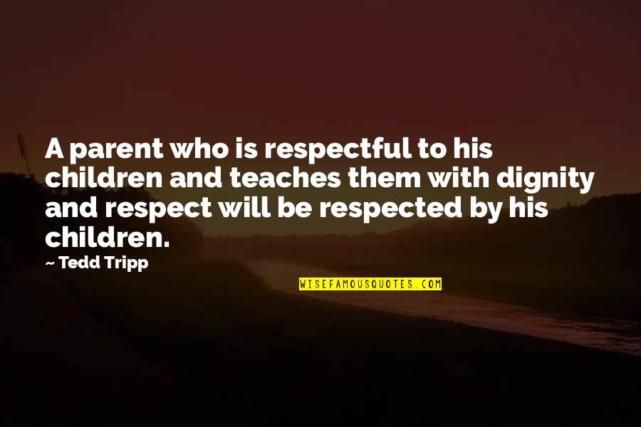 Sydney Bell Quotes By Tedd Tripp: A parent who is respectful to his children