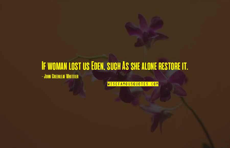 Syers 2c Quotes By John Greenleaf Whittier: If woman lost us Eden, such As she