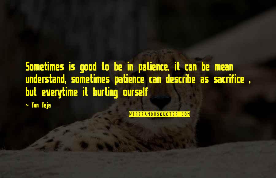 Syksyn Uudet Quotes By Tun Teja: Sometimes is good to be in patience, it