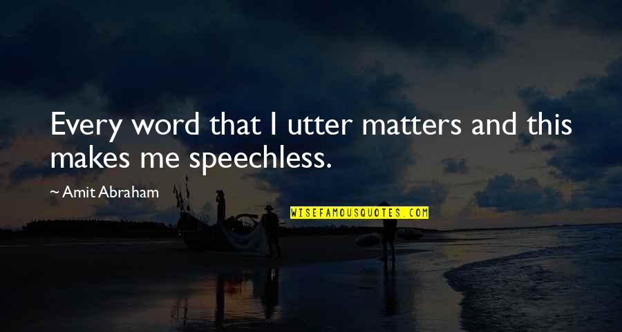 Syliva Pineda Quotes By Amit Abraham: Every word that I utter matters and this