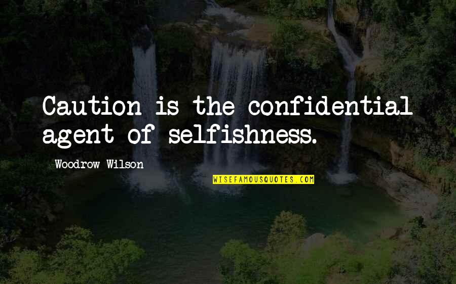 Sylvaire Bushmaster Quotes By Woodrow Wilson: Caution is the confidential agent of selfishness.