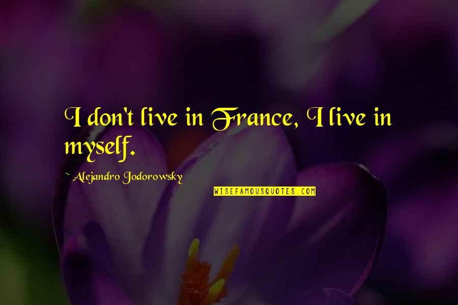 Sylvester Tweety Pie Quotes By Alejandro Jodorowsky: I don't live in France, I live in