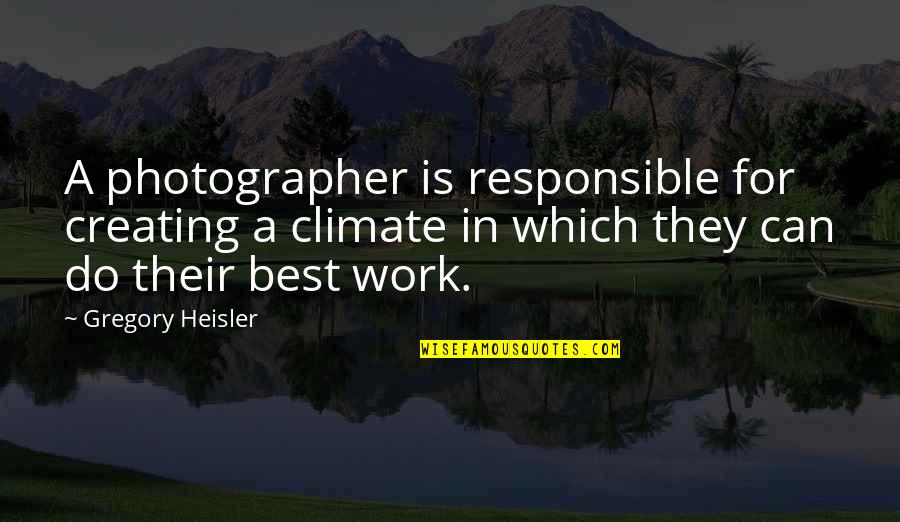 Symbionts Minecraft Quotes By Gregory Heisler: A photographer is responsible for creating a climate