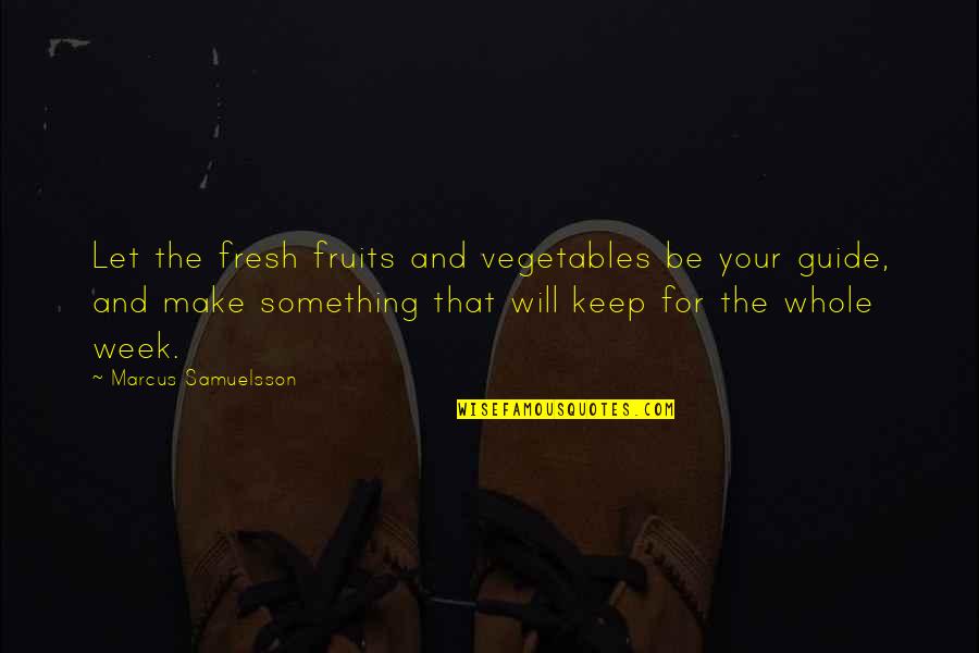 Symington Scotland Quotes By Marcus Samuelsson: Let the fresh fruits and vegetables be your