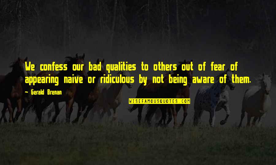 Symmetrical Quotes By Gerald Brenan: We confess our bad qualities to others out