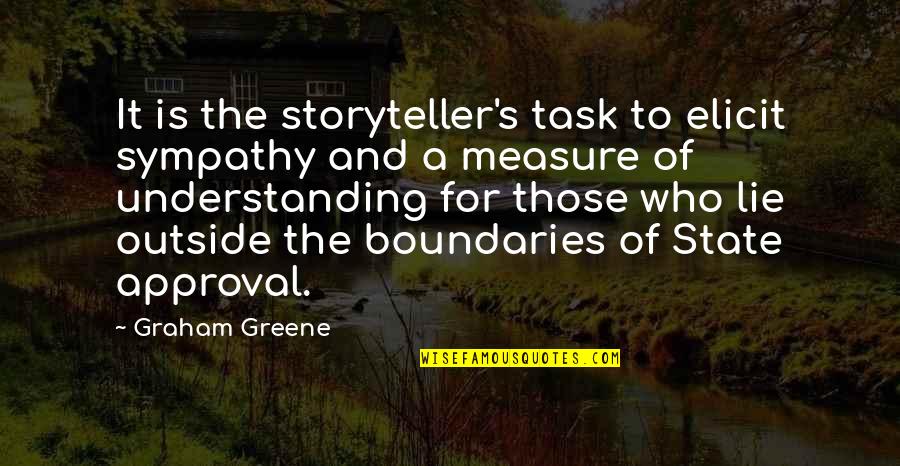 Sympathy's Quotes By Graham Greene: It is the storyteller's task to elicit sympathy