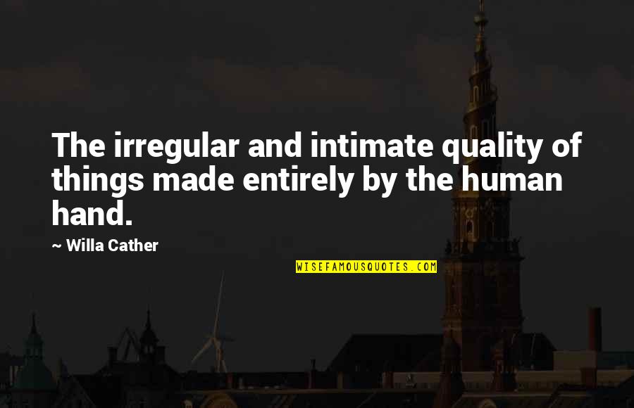 Symphonies Beethoven Quotes By Willa Cather: The irregular and intimate quality of things made