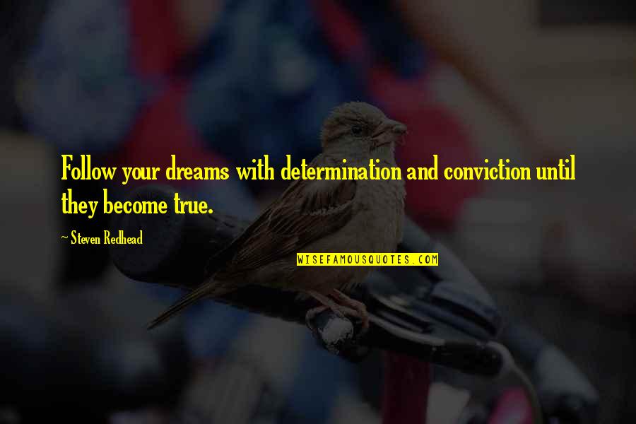 Synaptics Quotes By Steven Redhead: Follow your dreams with determination and conviction until