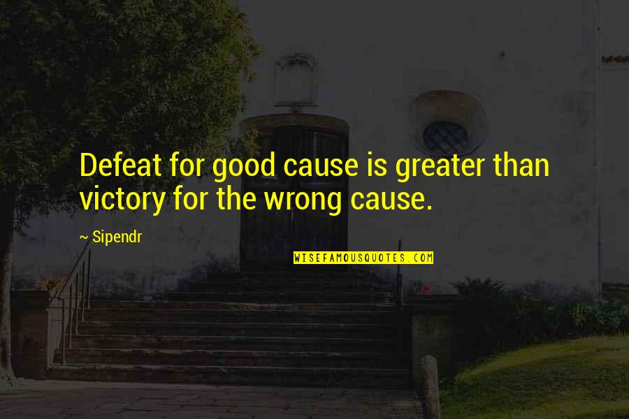 Synchronizations Quotes By Sipendr: Defeat for good cause is greater than victory