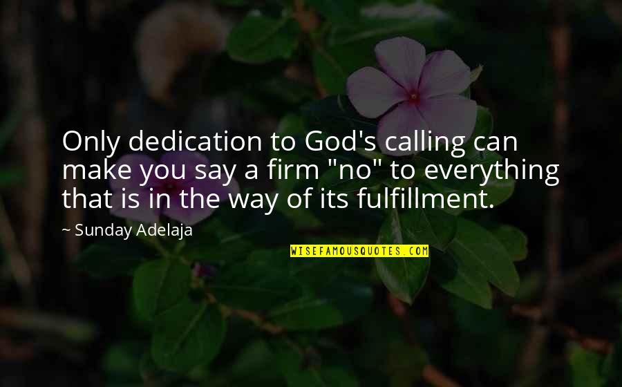 Syncopation Rhythm Quotes By Sunday Adelaja: Only dedication to God's calling can make you