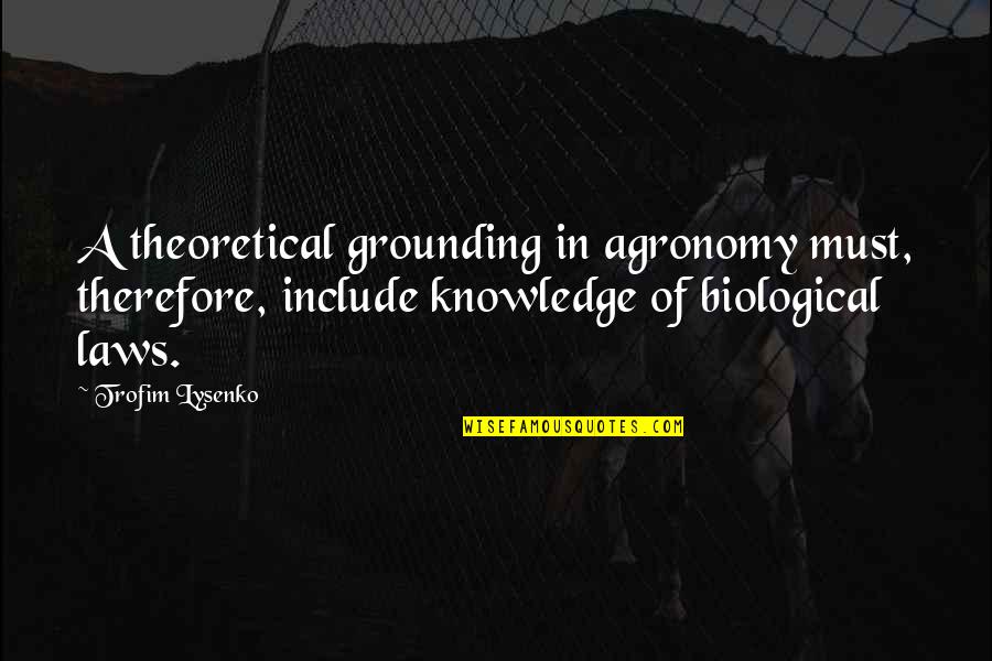 Syndicated Radio Quotes By Trofim Lysenko: A theoretical grounding in agronomy must, therefore, include