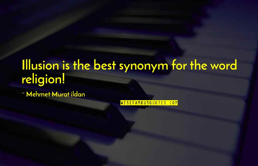 Synonym Of Quotes By Mehmet Murat Ildan: Illusion is the best synonym for the word