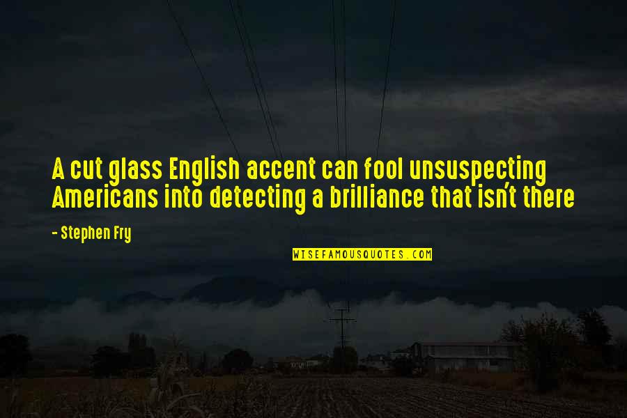 Synoptics Of The Gospel Quotes By Stephen Fry: A cut glass English accent can fool unsuspecting