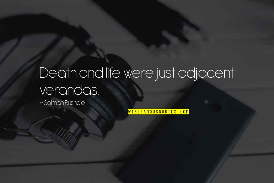 Synthetica Lyrics Quotes By Salman Rushdie: Death and life were just adjacent verandas.