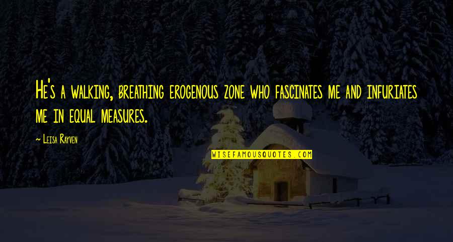 Syntonic Quotes By Leisa Rayven: He's a walking, breathing erogenous zone who fascinates