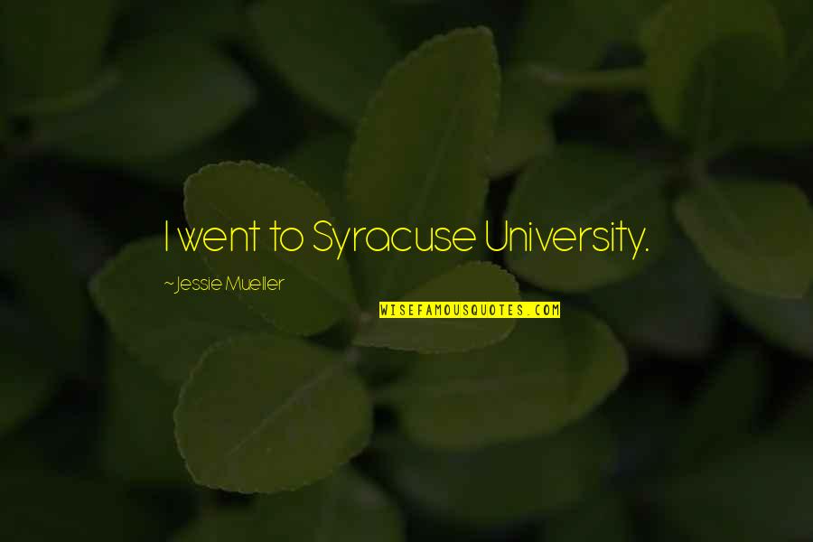 Syracuse University Quotes By Jessie Mueller: I went to Syracuse University.