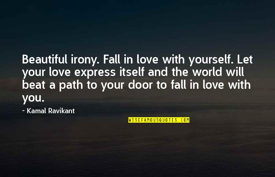 Syro Quotes By Kamal Ravikant: Beautiful irony. Fall in love with yourself. Let