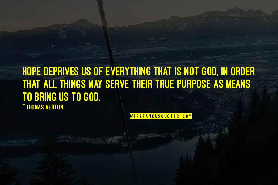 Systrar Och Quotes By Thomas Merton: Hope deprives us of everything that is not