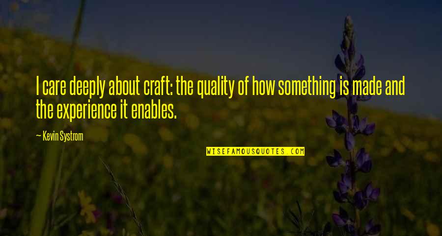 Systrom's Quotes By Kevin Systrom: I care deeply about craft: the quality of