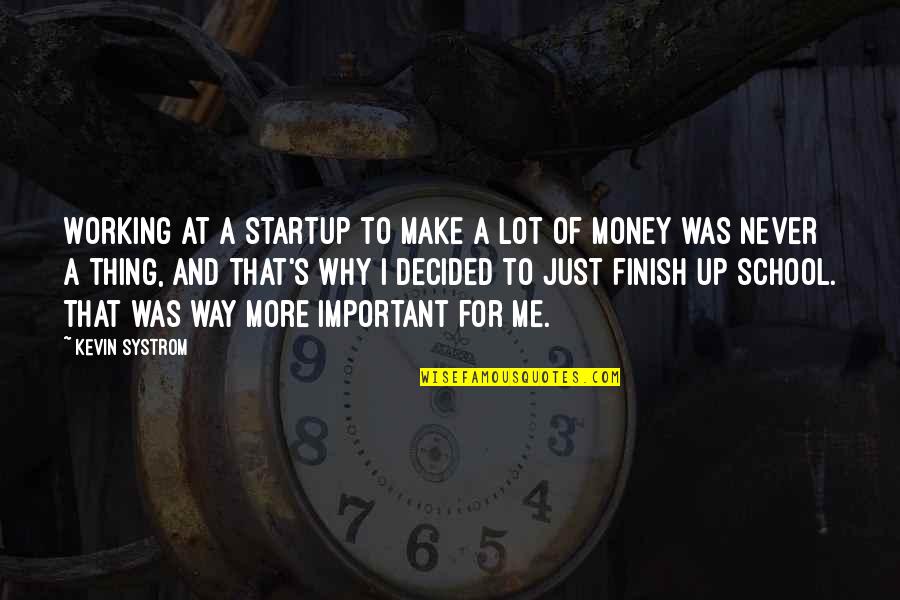 Systrom's Quotes By Kevin Systrom: Working at a startup to make a lot