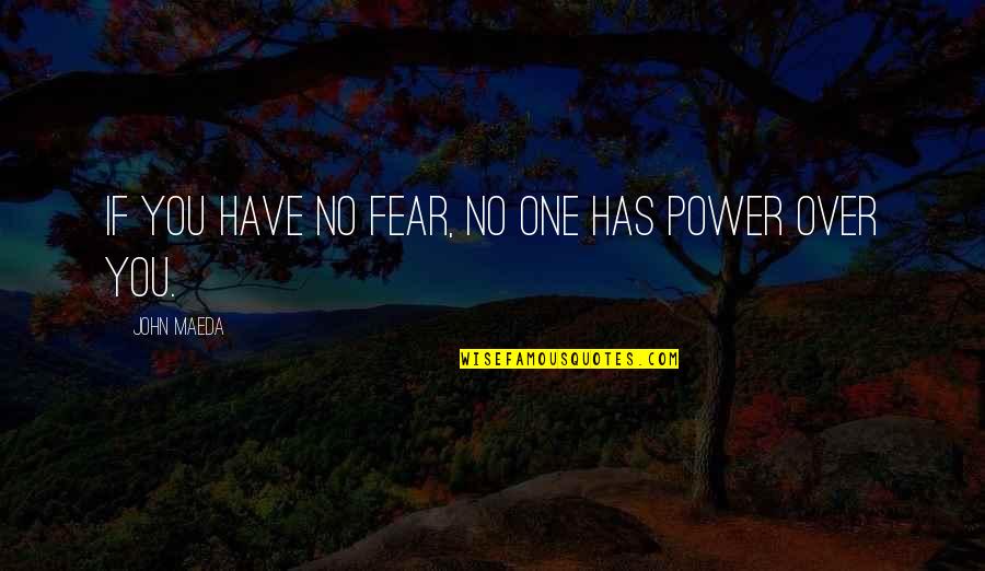 Sysyss Quotes By John Maeda: If you have no fear, no one has