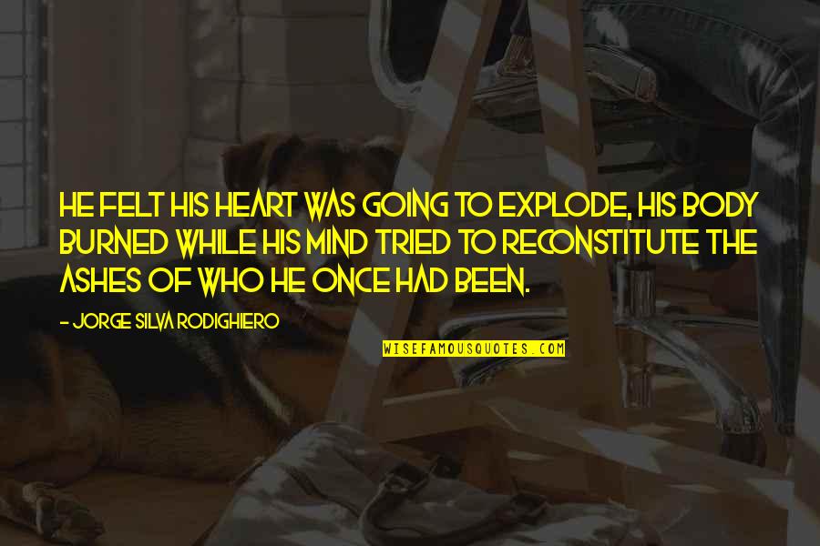 Sz Ldeszka Baranya Quotes By Jorge Silva Rodighiero: He felt his heart was going to explode,